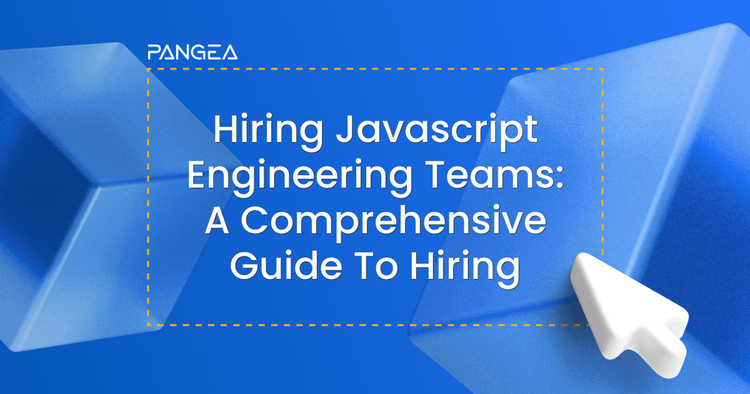 A Comprehensive Guide to Hiring Javascript Engineering Teams