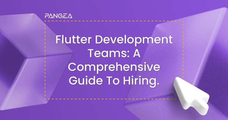 A Comprehensive Guide to Hiring Flutter Development Teams 